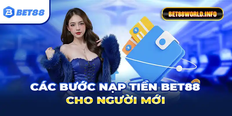 Các bước nạp tiền Bet88 cho người mới
