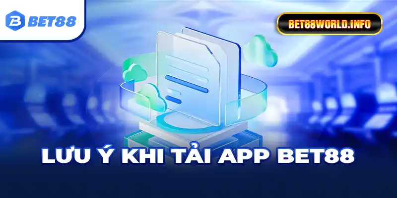 Lưu ý khi tải app Bet88