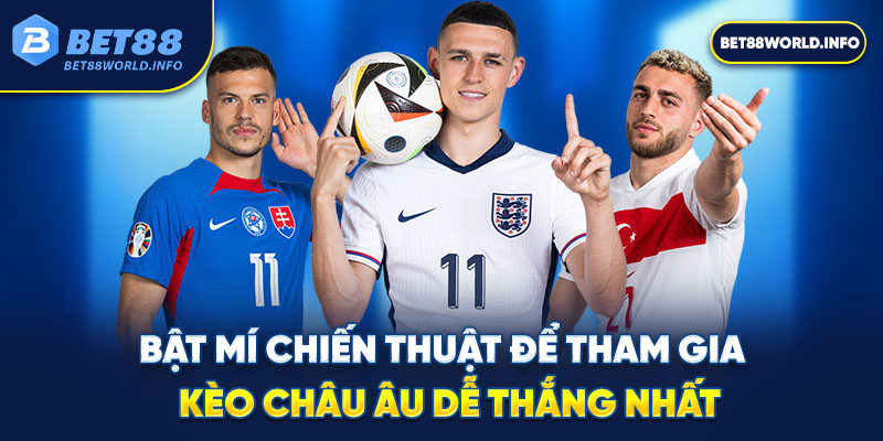 Bật mí chiến thuật để tham gia kèo châu Âu dễ thắng nhất