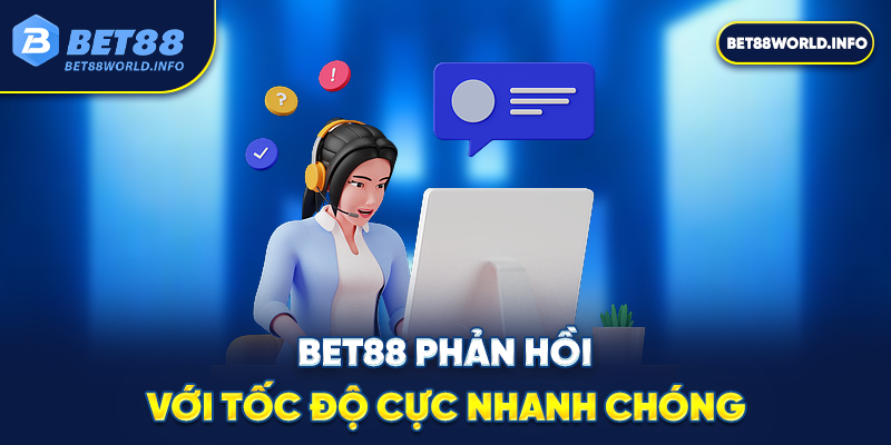 Bet88 phản hồi với tốc độ cực nhanh chóng
