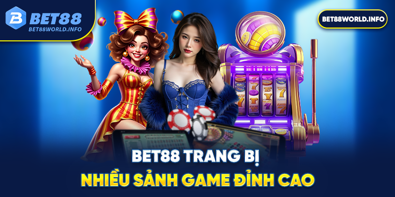 Bet88 trang bị nhiều sảnh game đỉnh cao