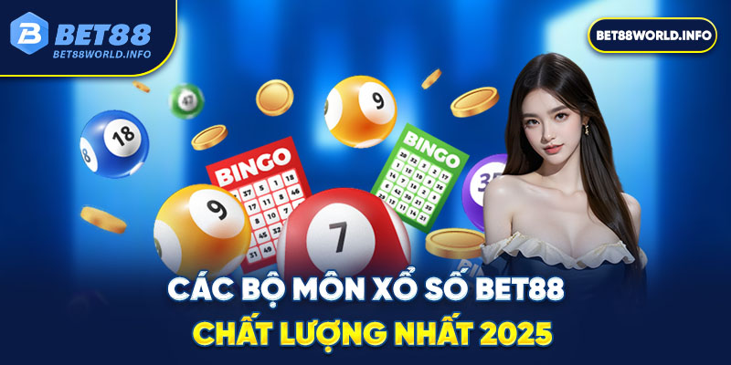 Các bộ môn xổ số Bet88 chất lượng nhất 2025