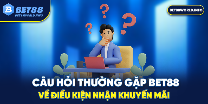 Câu hỏi thường gặp Bet88 về điều kiện nhận khuyến mãi