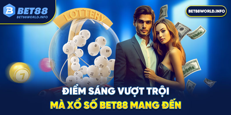 Điểm sáng vượt trội mà xổ số Bet88 mang đến