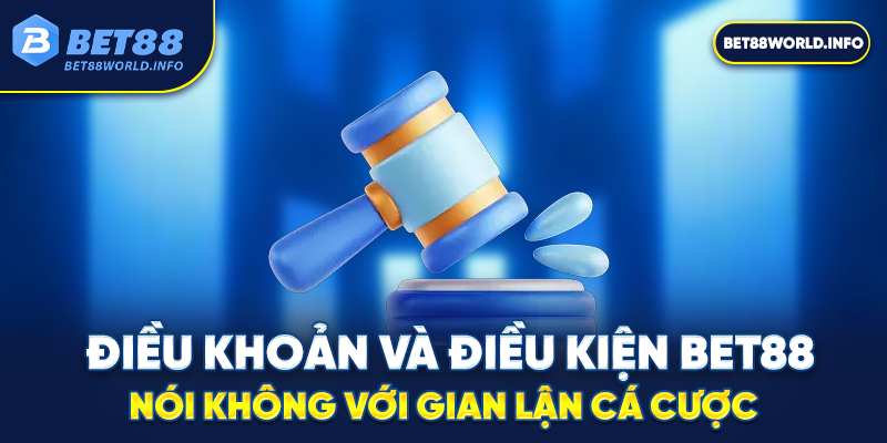 Điều khoản và điều kiện Bet88 nói không với gian lận cá cược