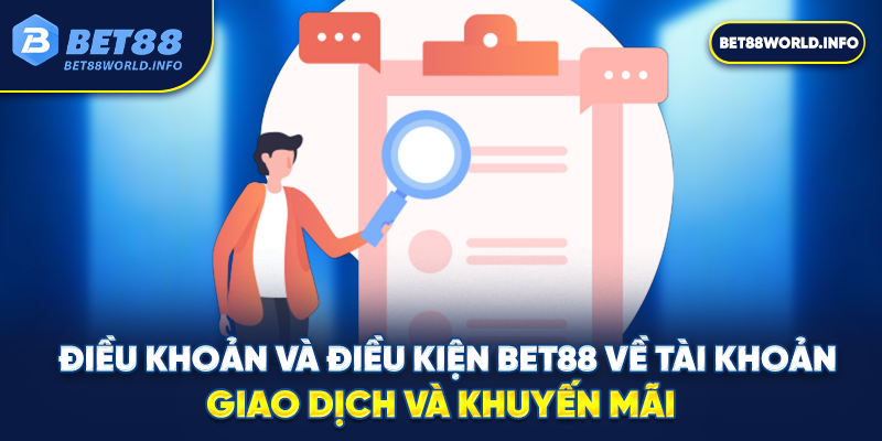 Điều khoản và điều kiện Bet88 về tài khoản, giao dịch và khuyến mãi
