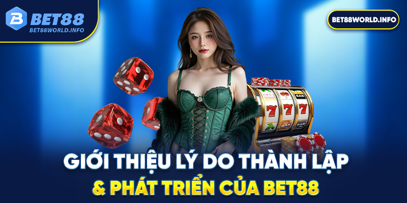 Giới thiệu lý do thành lập & phát triển của Bet88