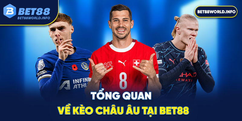 Tổng quan về kèo châu Âu tại Bet88